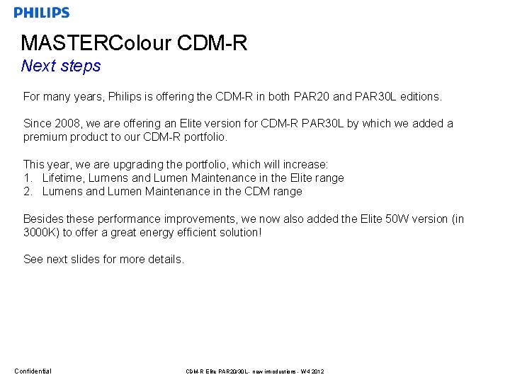 MASTERColour CDM-R Next steps For many years, Philips is offering the CDM-R in both