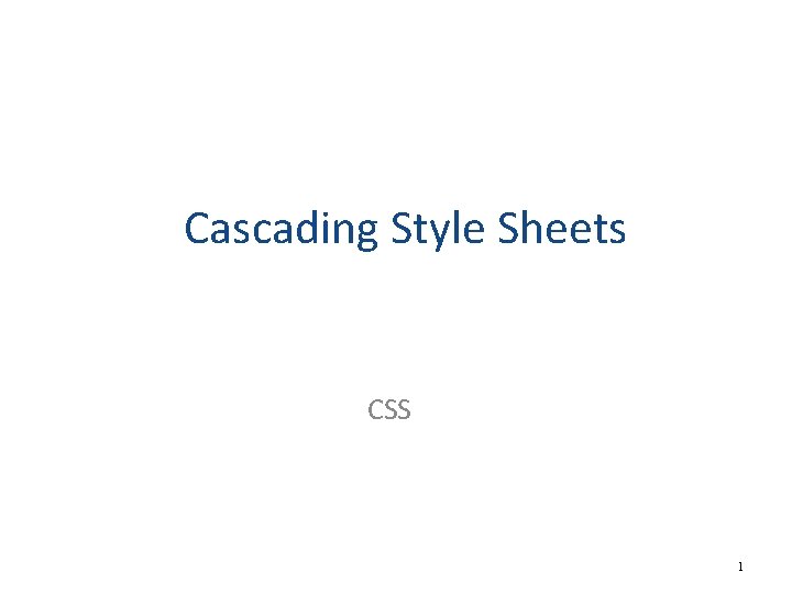 Cascading Style Sheets CSS 1 Cascading Style Sheets CSS 1