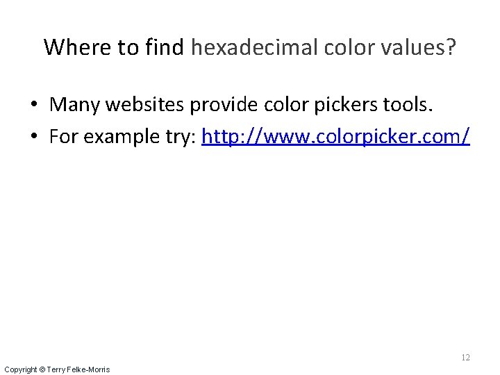 Where to find hexadecimal color values? • Many websites provide color pickers tools. • Where to find hexadecimal color values? • Many websites provide color pickers tools. •