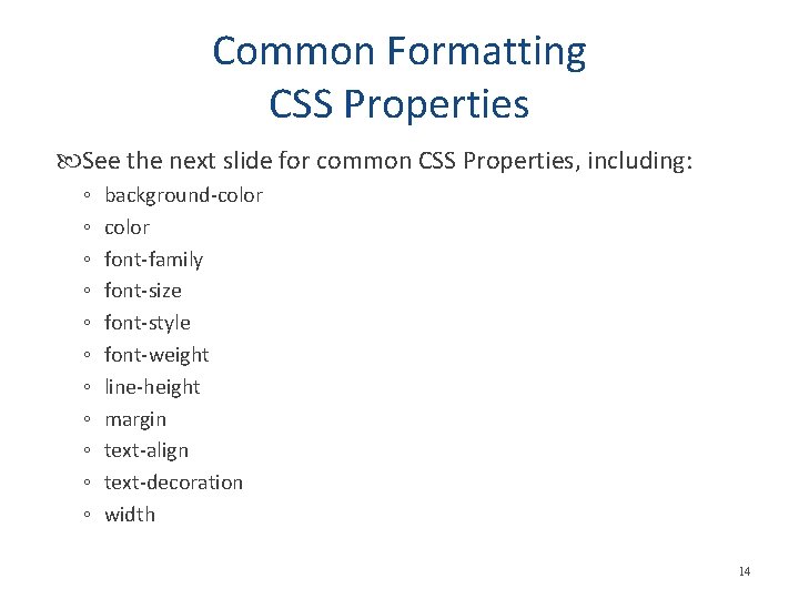 Common Formatting CSS Properties See the next slide for common CSS Properties, including: ◦ Common Formatting CSS Properties See the next slide for common CSS Properties, including: ◦