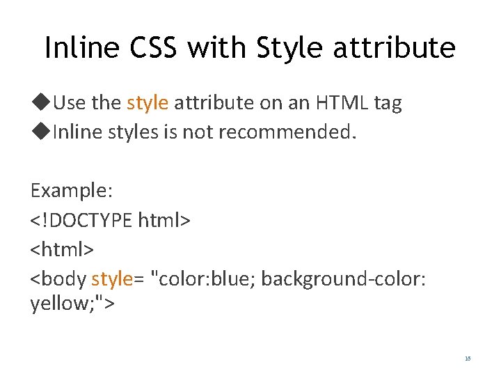 Inline CSS with Style attribute Use the style attribute on an HTML tag Inline Inline CSS with Style attribute Use the style attribute on an HTML tag Inline