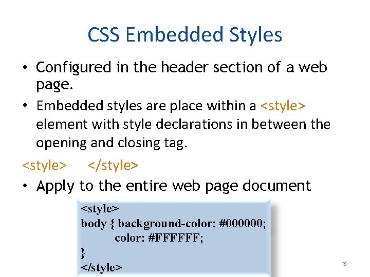 CSS Embedded Styles • Configured in the header section of a web page. • CSS Embedded Styles • Configured in the header section of a web page. •