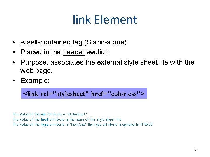 link Element • A self-contained tag (Stand-alone) • Placed in the header section • link Element • A self-contained tag (Stand-alone) • Placed in the header section •