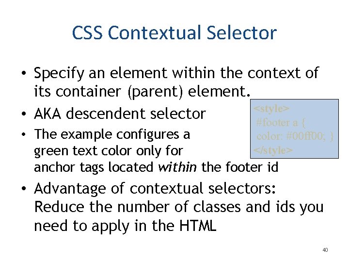 CSS Contextual Selector • Specify an element within the context of its container (parent) CSS Contextual Selector • Specify an element within the context of its container (parent)