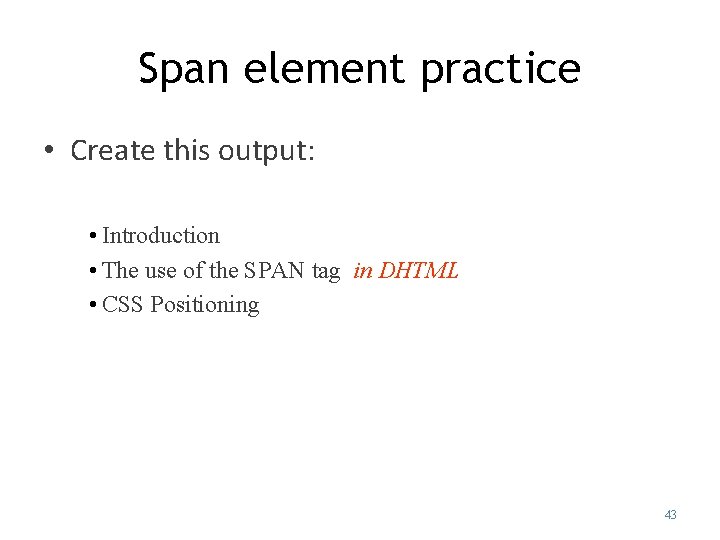 Span element practice • Create this output: • Introduction • The use of the Span element practice • Create this output: • Introduction • The use of the