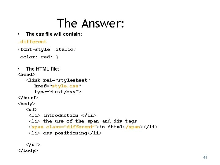 The Answer: • The css file will contain: . different {font-style: italic; color: red; The Answer: • The css file will contain: . different {font-style: italic; color: red;