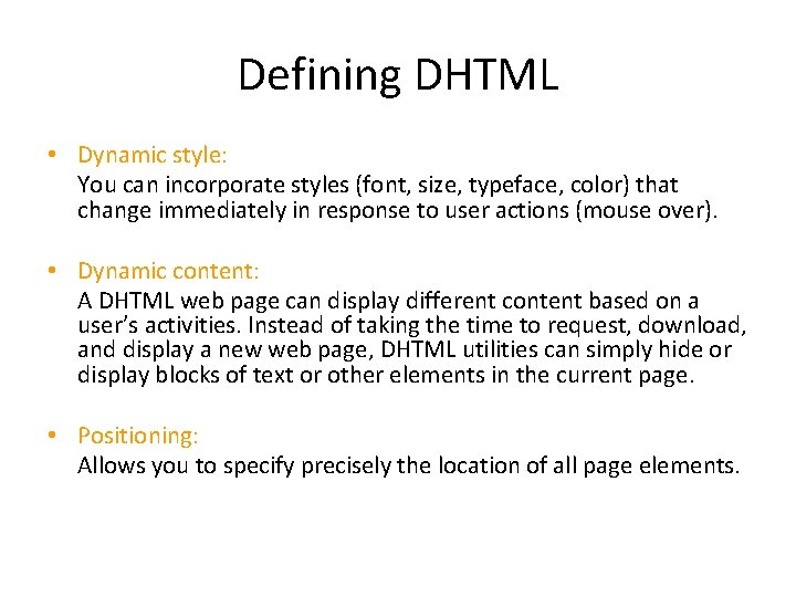 Defining DHTML • Dynamic style: You can incorporate styles (font, size, typeface, color) that Defining DHTML • Dynamic style: You can incorporate styles (font, size, typeface, color) that