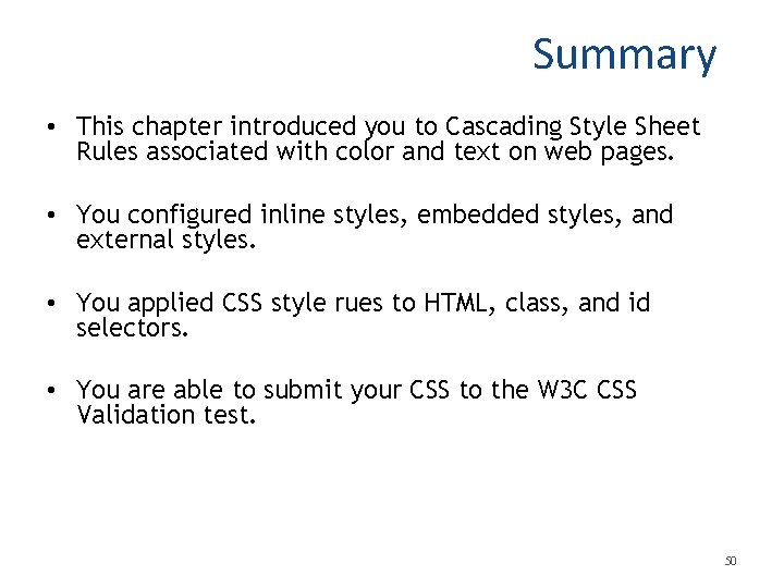 Summary • This chapter introduced you to Cascading Style Sheet Rules associated with color Summary • This chapter introduced you to Cascading Style Sheet Rules associated with color