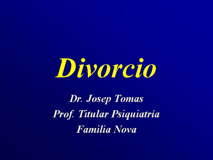 Divorcio Dr. Josep Tomas Prof. Titular Psiquiatría Familia Nova 