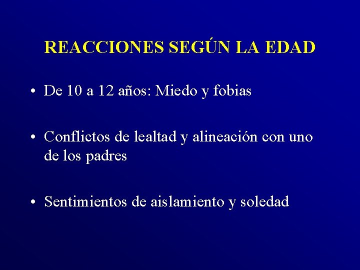 REACCIONES SEGÚN LA EDAD • De 10 a 12 años: Miedo y fobias •