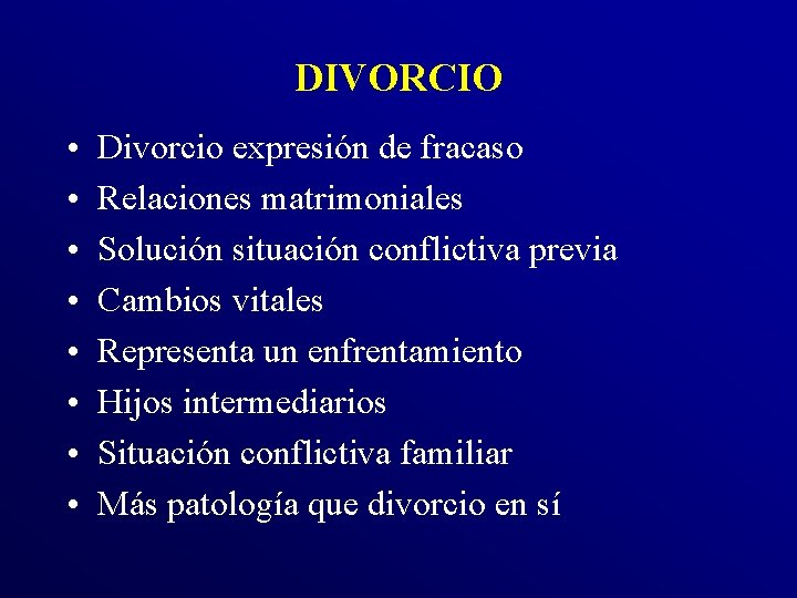 DIVORCIO • • Divorcio expresión de fracaso Relaciones matrimoniales Solución situación conflictiva previa Cambios