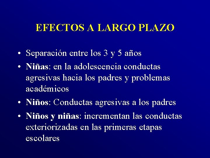 EFECTOS A LARGO PLAZO • Separación entre los 3 y 5 años • Niñas: