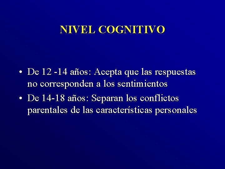 NIVEL COGNITIVO • De 12 -14 años: Acepta que las respuestas no corresponden a