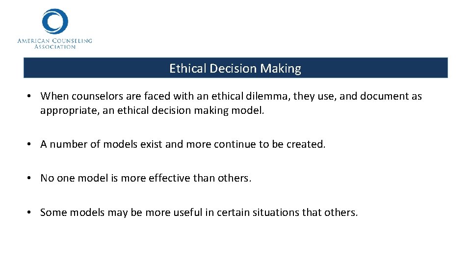 Ethical Decision Making • When counselors are faced with an ethical dilemma, they use,