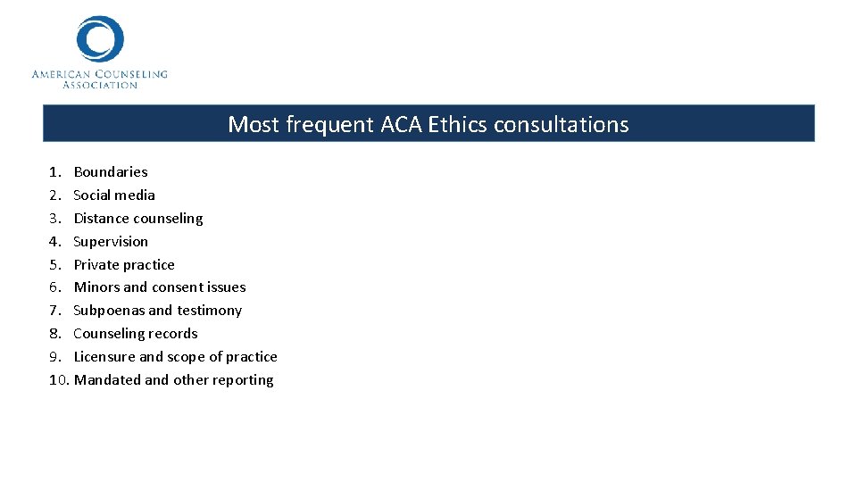 Most frequent ACA Ethics consultations 1. Boundaries 2. Social media 3. Distance counseling 4.