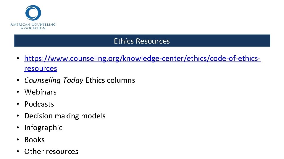 Ethics Resources • https: //www. counseling. org/knowledge-center/ethics/code-of-ethicsresources • Counseling Today Ethics columns • Webinars