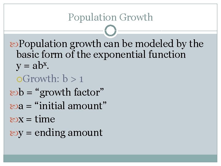 Population Growth Population growth can be modeled by the basic form of the exponential