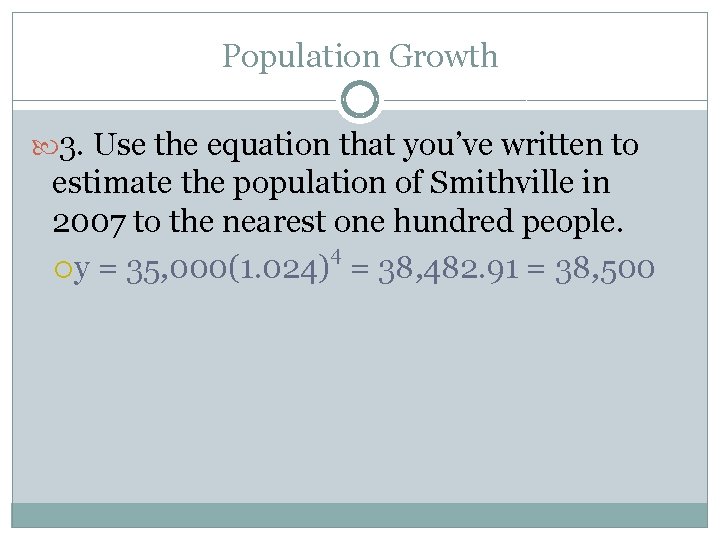 Population Growth 3. Use the equation that you’ve written to estimate the population of