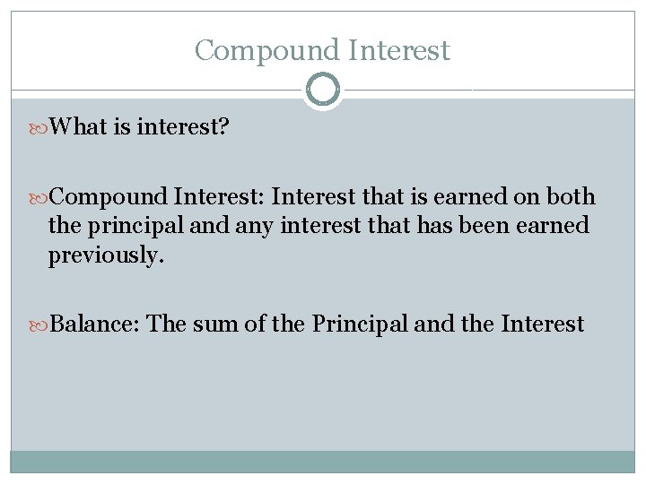 Compound Interest What is interest? Compound Interest: Interest that is earned on both the