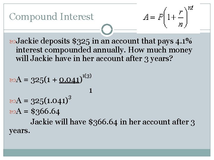 Compound Interest Jackie deposits $325 in an account that pays 4. 1% interest compounded