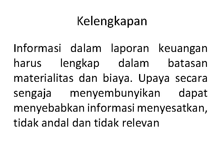 Kelengkapan Informasi dalam laporan keuangan harus lengkap dalam batasan materialitas dan biaya. Upaya secara