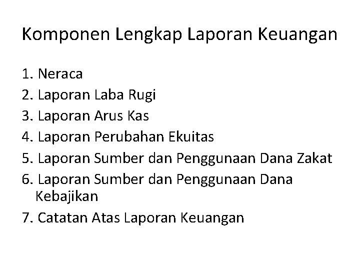 Komponen Lengkap Laporan Keuangan 1. Neraca 2. Laporan Laba Rugi 3. Laporan Arus Kas