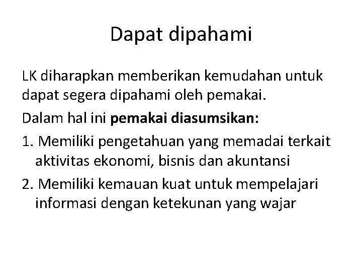 Dapat dipahami LK diharapkan memberikan kemudahan untuk dapat segera dipahami oleh pemakai. Dalam hal