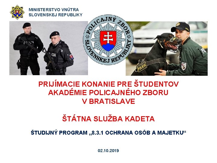 MINISTERSTVO VNÚTRA SLOVENSKEJ REPUBLIKY PRIJÍMACIE KONANIE PRE ŠTUDENTOV AKADÉMIE POLICAJNÉHO ZBORU V BRATISLAVE ŠTÁTNA