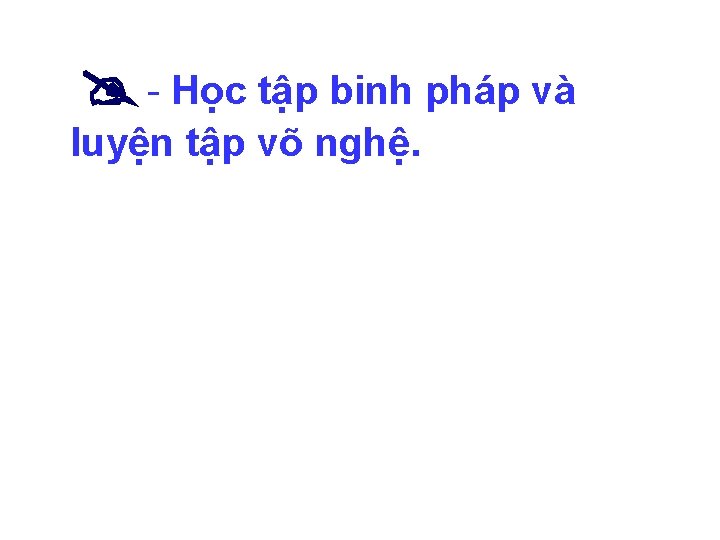  - Học tập binh pháp và luyện tập võ nghệ. 