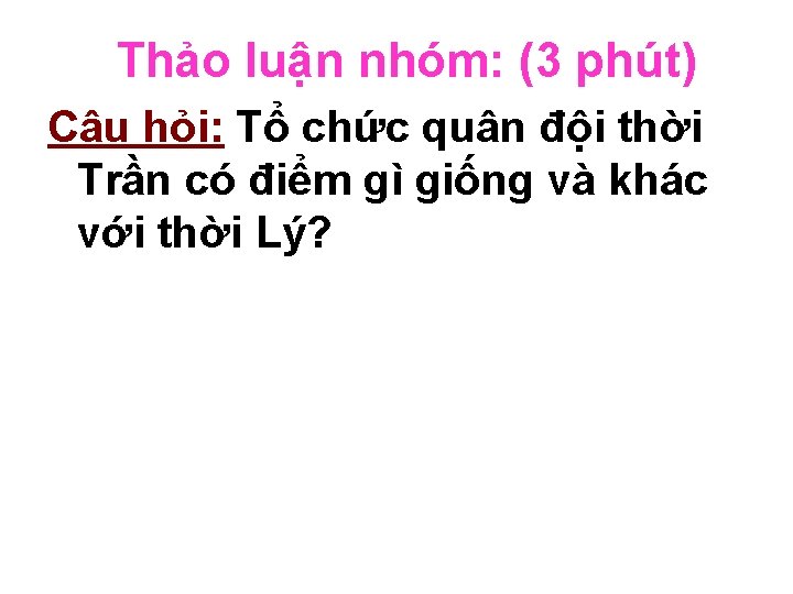 Thảo luận nhóm: (3 phút) Câu hỏi: Tổ chức quân đội thời Trần có