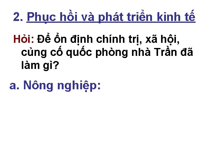 2. Phục hồi và phát triển kinh tế Hỏi: Để ổn định chính trị,