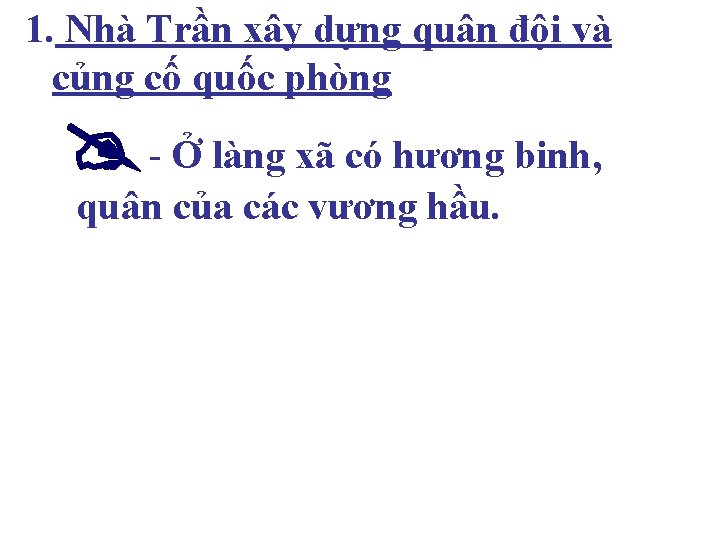 1. Nhà Trần xây dựng quân đội và củng cố quốc phòng - Ở