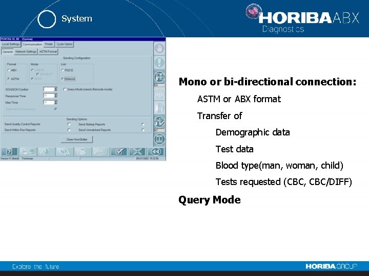 System Mono or bi-directional connection: ASTM or ABX format Transfer of Demographic data Test