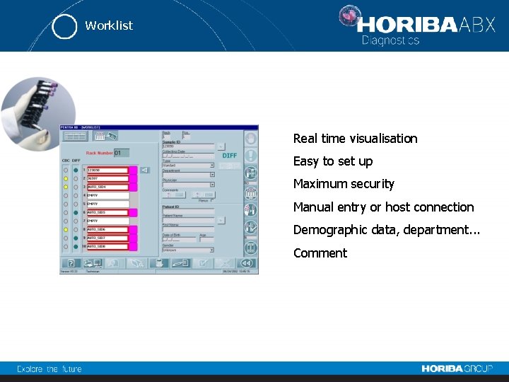 Worklist Real time visualisation Easy to set up Maximum security Manual entry or host