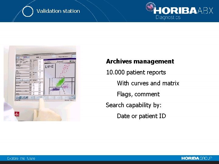 Validation station Archives management 10. 000 patient reports With curves and matrix Flags, comment