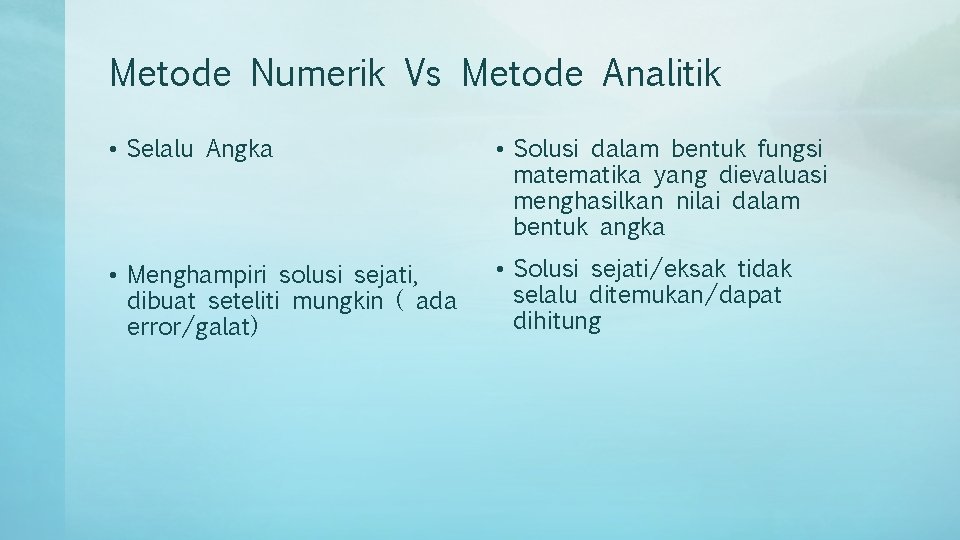 Metode Numerik Vs Metode Analitik • Selalu Angka • Solusi dalam bentuk fungsi matematika