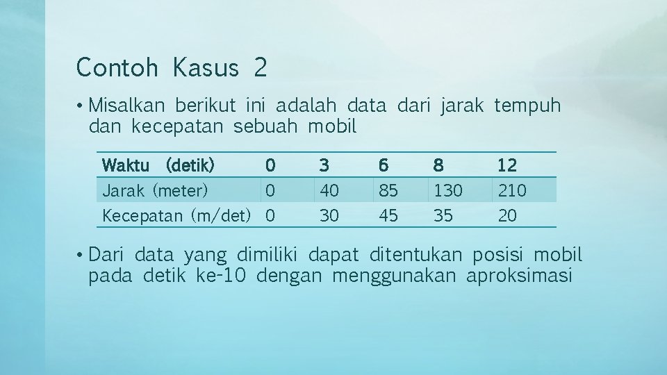 Contoh Kasus 2 • Misalkan berikut ini adalah data dari jarak tempuh dan kecepatan