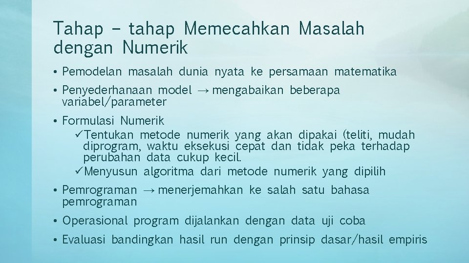 Tahap – tahap Memecahkan Masalah dengan Numerik • Pemodelan masalah dunia nyata ke persamaan
