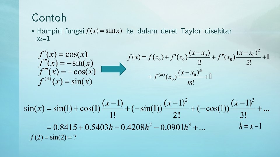 Contoh • Hampiri fungsi x 0=1 ke dalam deret Taylor disekitar 