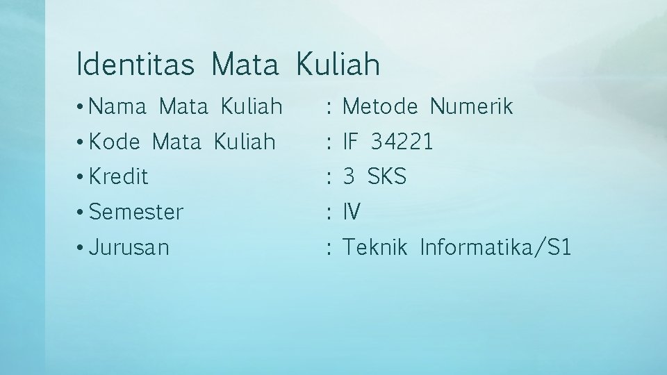 Identitas Mata Kuliah • Nama Mata Kuliah : Metode Numerik • Kode Mata Kuliah