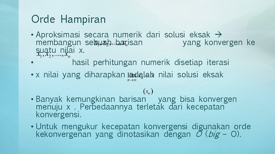 Orde Hampiran • Aproksimasi secara numerik dari solusi eksak membangun sebuah barisan yang konvergen