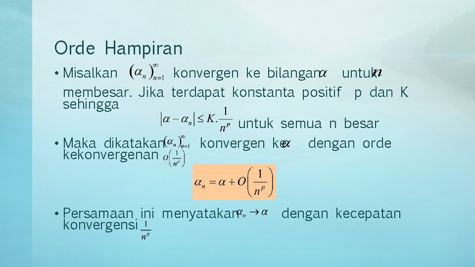 Orde Hampiran • Misalkan konvergen ke bilangan untuk membesar. Jika terdapat konstanta positif p