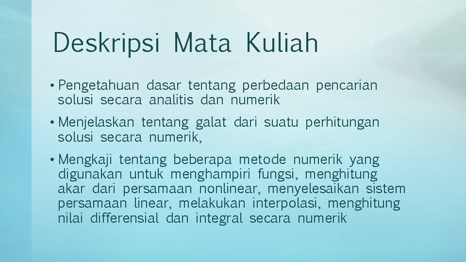 Deskripsi Mata Kuliah • Pengetahuan dasar tentang perbedaan pencarian solusi secara analitis dan numerik