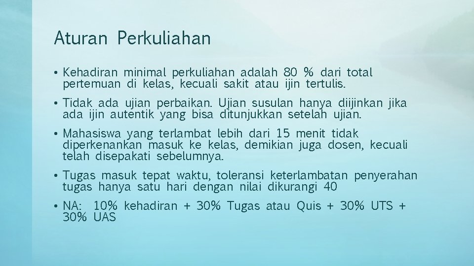 Aturan Perkuliahan • Kehadiran minimal perkuliahan adalah 80 % dari total pertemuan di kelas,