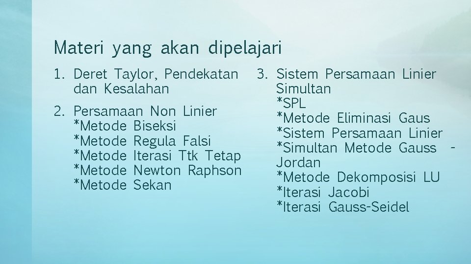 Materi yang akan dipelajari 1. Deret Taylor, Pendekatan dan Kesalahan 2. Persamaan Non Linier