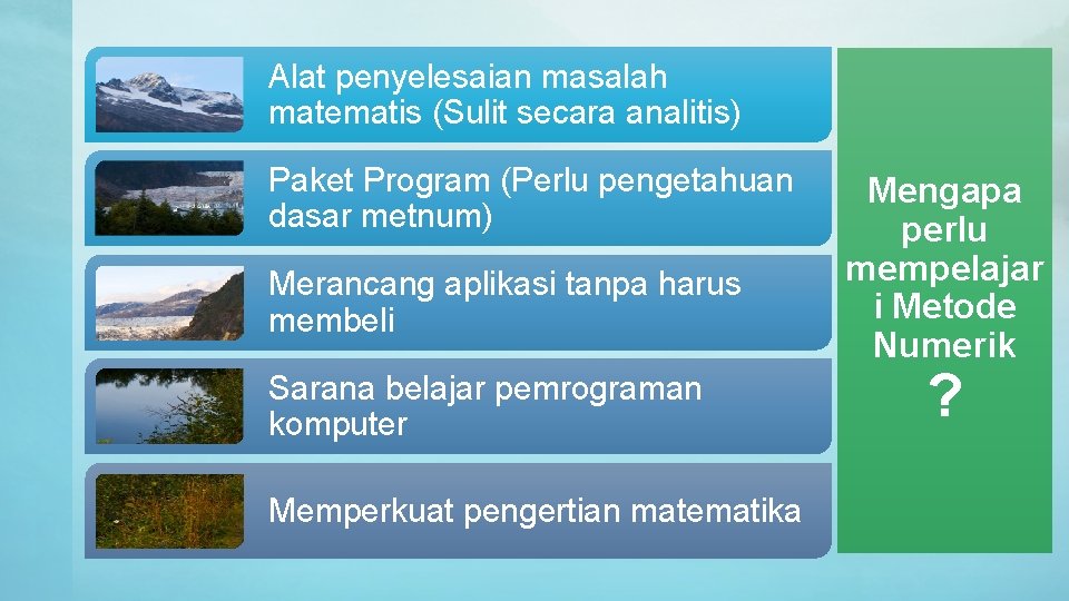 Alat penyelesaian masalah matematis (Sulit secara analitis) Paket Program (Perlu pengetahuan dasar metnum) Merancang