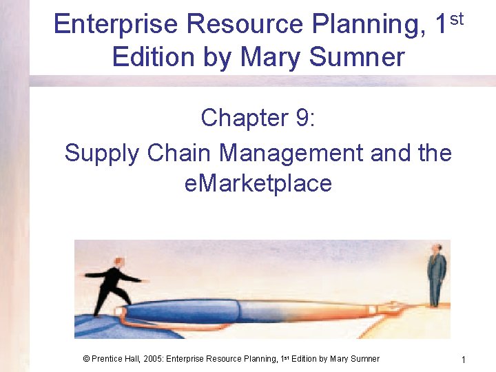 Enterprise Resource Planning, 1 st Edition by Mary Sumner Chapter 9: Supply Chain Management