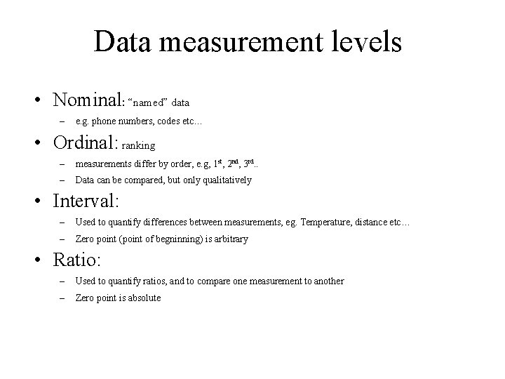 Data measurement levels • Nominal: “named” data – e. g. phone numbers, codes etc…