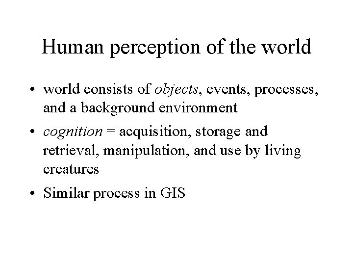 Human perception of the world • world consists of objects, events, processes, and a