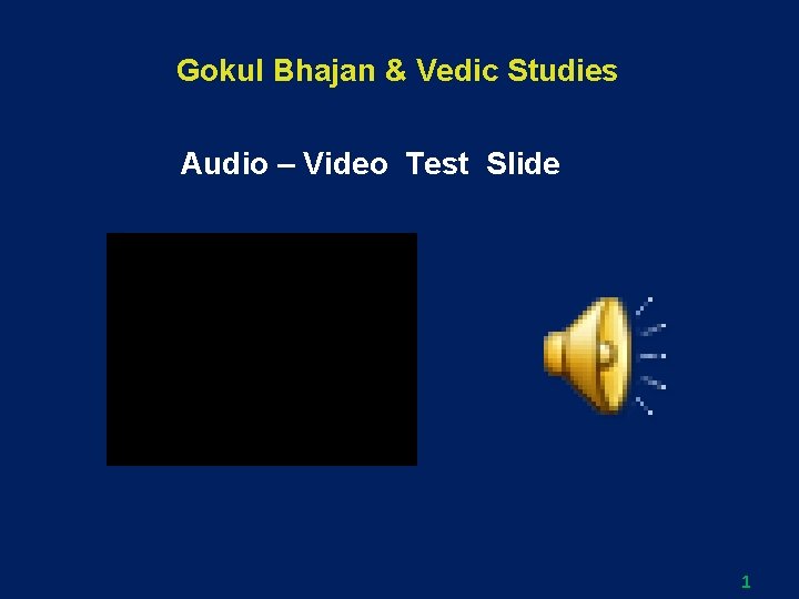 Gokul Bhajan & Vedic Studies Audio – Video Test Slide 1 